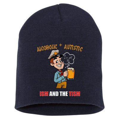 Alcoholic And Autistic IVe Got The Ism And The Tism Short Acrylic Beanie