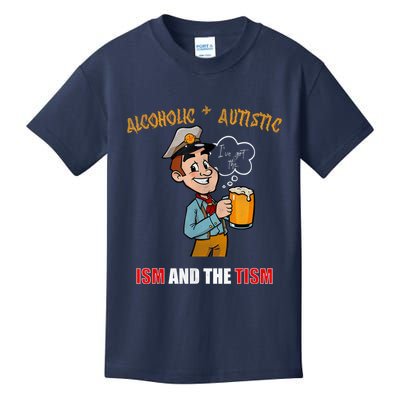 Alcoholic And Autistic IVe Got The Ism And The Tism Kids T-Shirt
