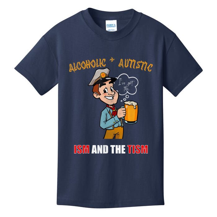 Alcoholic And Autistic IVe Got The Ism And The Tism Kids T-Shirt