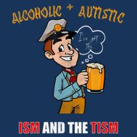 Alcoholic And Autistic IVe Got The Ism And The Tism Kids T-Shirt