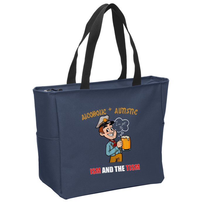Alcoholic And Autistic IVe Got The Ism And The Tism Zip Tote Bag