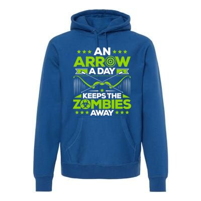 Archery An Arrow A Day Keeps The Zombies Away Archer Funny Gift Premium Hoodie