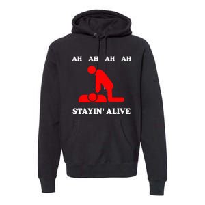 Ah Ah Ah Stayin Alive Cpr Premium Hoodie