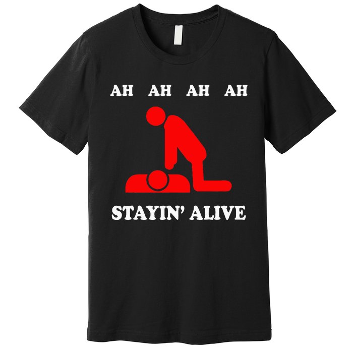 Ah Ah Ah Stayin Alive Cpr Premium T-Shirt