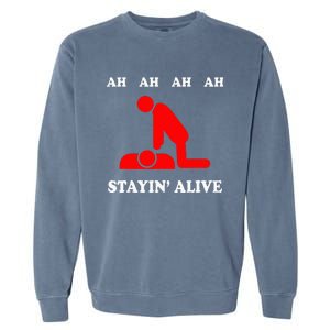 Ah Ah Ah Stayin Alive Cpr Garment-Dyed Sweatshirt