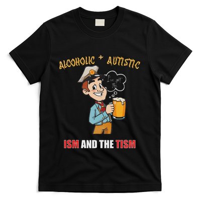 Alcoholic And Autistic IVe Got The Ism And The Tism T-Shirt