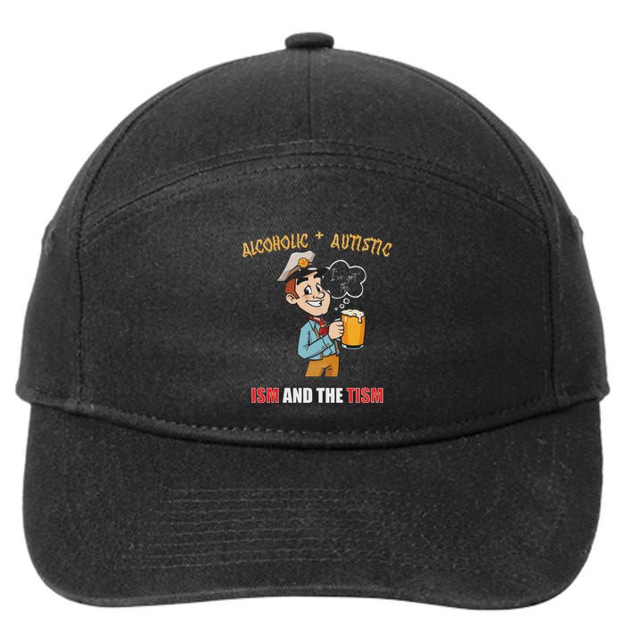 Alcoholic And Autistic IVe Got The Ism And The Tism 7-Panel Snapback Hat
