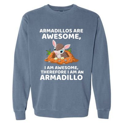 Armadillo's Are Awesome, Therefore I Am An Armadillo Garment-Dyed Sweatshirt