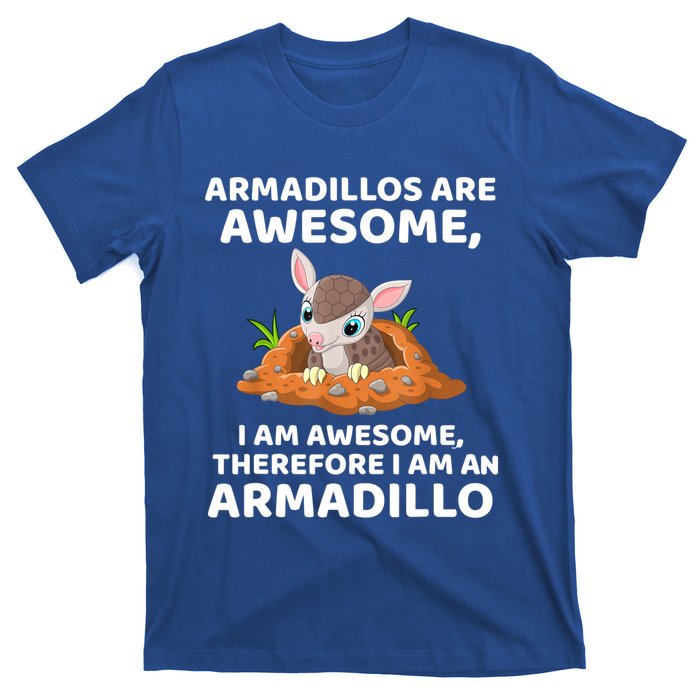 Armadillo's Are Awesome, Therefore I Am An Armadillo T-Shirt