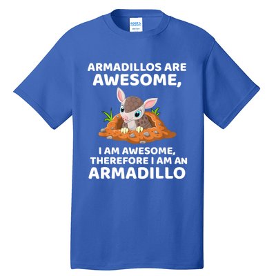 Armadillo's Are Awesome, Therefore I Am An Armadillo Tall T-Shirt