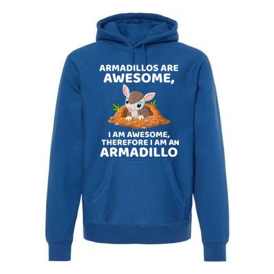 Armadillo's Are Awesome, Therefore I Am An Armadillo Premium Hoodie