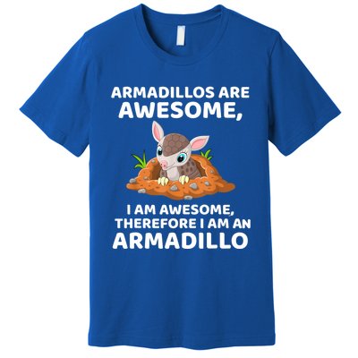 Armadillo's Are Awesome, Therefore I Am An Armadillo Premium T-Shirt