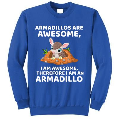 Armadillo's Are Awesome, Therefore I Am An Armadillo Tall Sweatshirt