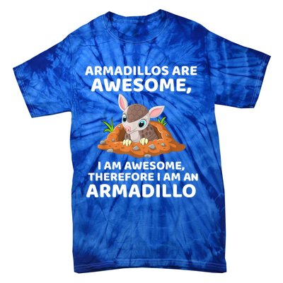 Armadillo's Are Awesome, Therefore I Am An Armadillo Tie-Dye T-Shirt