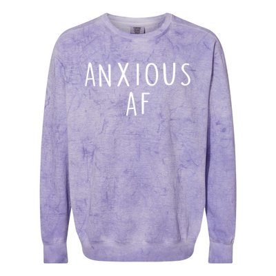 Anxious Af Anxiety Panic Stress Tal Health Awareness Meme Cool Gift Colorblast Crewneck Sweatshirt