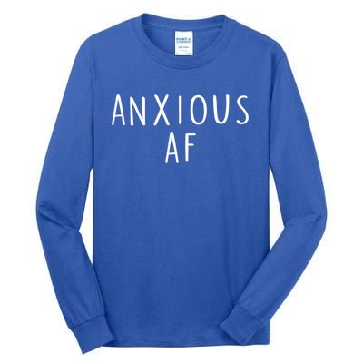 Anxious Af Anxiety Panic Stress Tal Health Awareness Meme Cool Gift Tall Long Sleeve T-Shirt