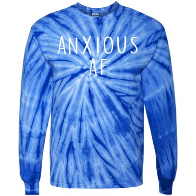 Anxious Af Anxiety Panic Stress Tal Health Awareness Meme Cool Gift Tie-Dye Long Sleeve Shirt