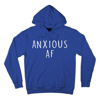 Anxious Af Anxiety Panic Stress Tal Health Awareness Meme Cool Gift Tall Hoodie