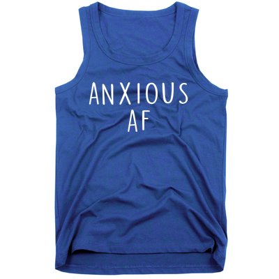 Anxious Af Anxiety Panic Stress Tal Health Awareness Meme Cool Gift Tank Top