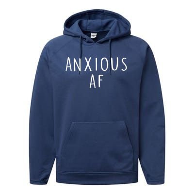 Anxious Af Anxiety Panic Stress Tal Health Awareness Meme Cool Gift Performance Fleece Hoodie