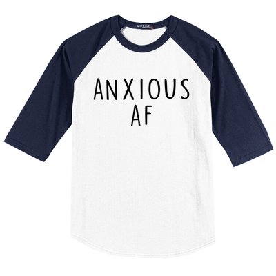 Anxious Af Anxiety Panic Stress Tal Health Awareness Meme Cool Gift Baseball Sleeve Shirt