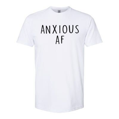 Anxious Af Anxiety Panic Stress Tal Health Awareness Meme Cool Gift Softstyle CVC T-Shirt