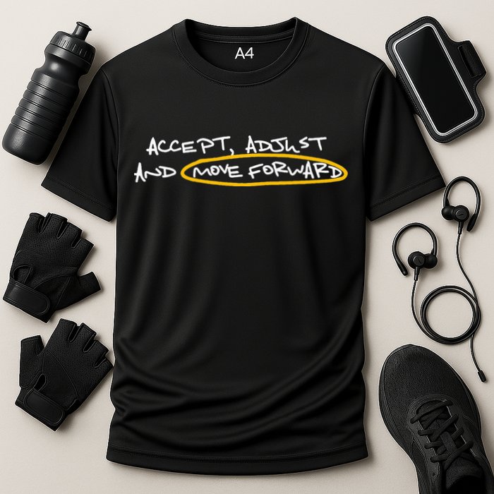 Accept Adjust And Move Forward Performance Shirt
