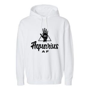 Aquarius Af / Aquarius Birthday Month Astrology And Zodiac Gift Garment-Dyed Fleece Hoodie