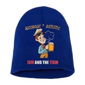 Alcoholic And Autistic IVe Got The Ism And The Tism Short Acrylic Beanie