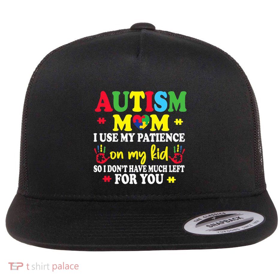 Autism Awareness Autism Funny Mom Saying Awareness Autism Flat Bill Trucker Hat