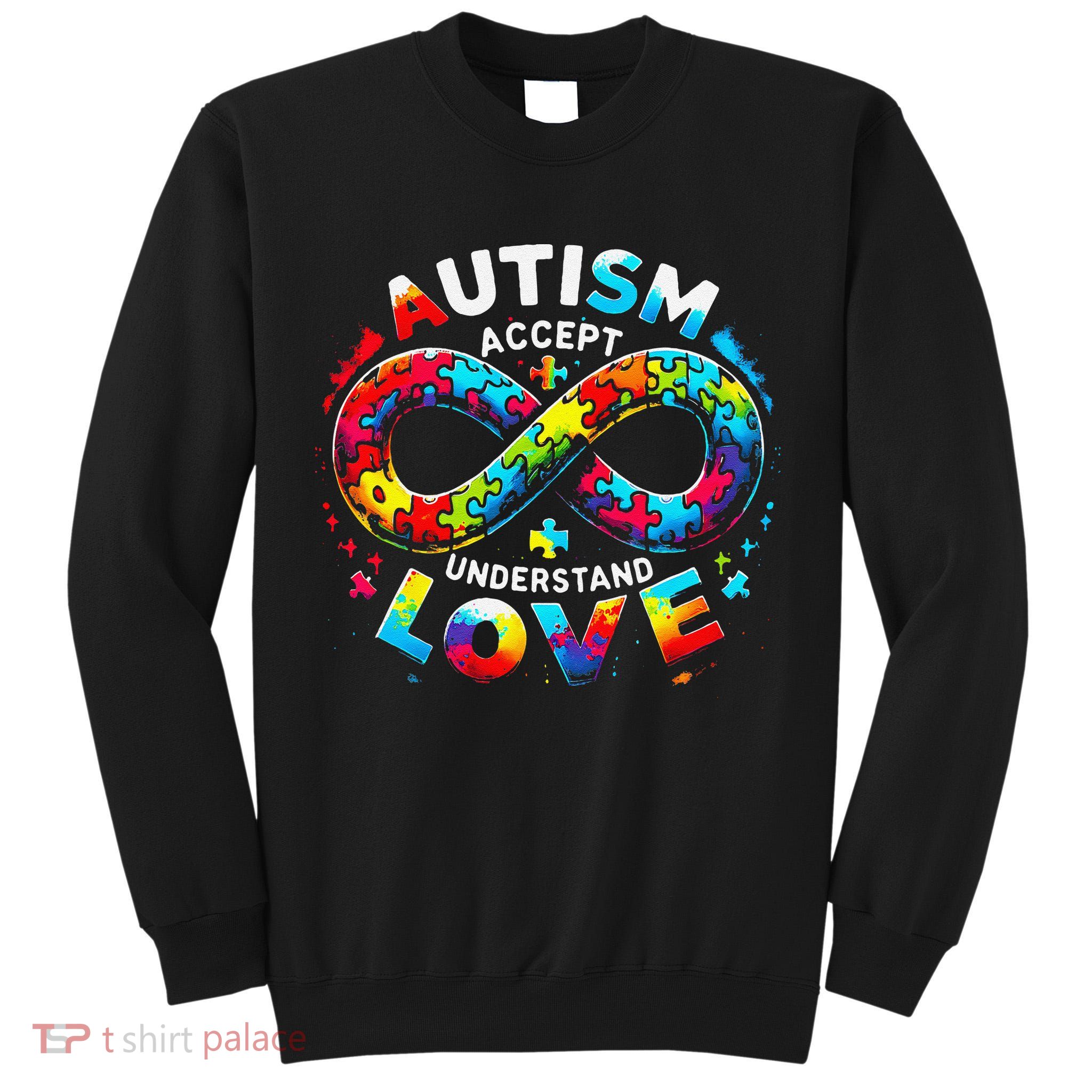 Autism Awareness Accept Understand Love Asd Support Autistic Tall Sweatshirt