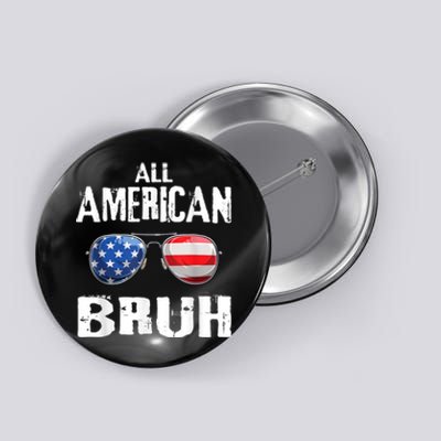 All American Bruh 4th Of July Patriotic Teens Button