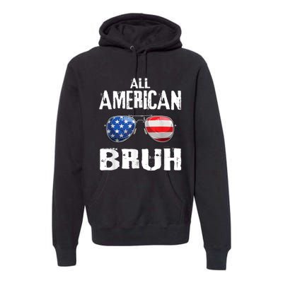 All American Bruh 4th Of July Patriotic Teens Premium Hoodie