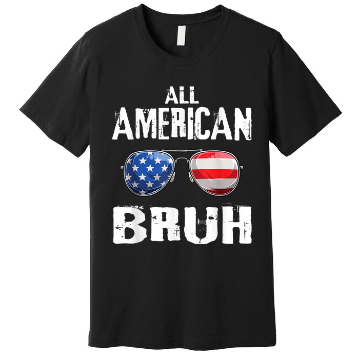 All American Bruh 4th Of July Patriotic Teens Premium T-Shirt