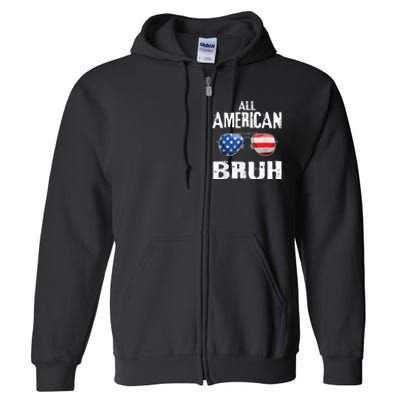 All American Bruh 4th Of July Patriotic Teens Full Zip Hoodie