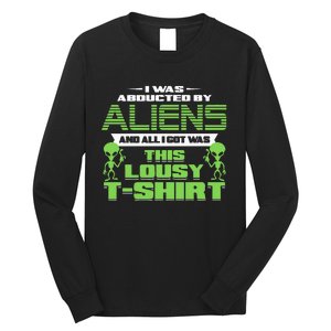 Aliens Abducted But All I Got Was This Long Sleeve Shirt