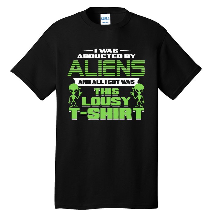 Aliens Abducted But All I Got Was This Tall T-Shirt