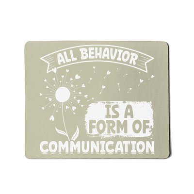 Autism ALL BEHAVIOR IS A FORM OF COMMUNICATION Dandelion Mousepad
