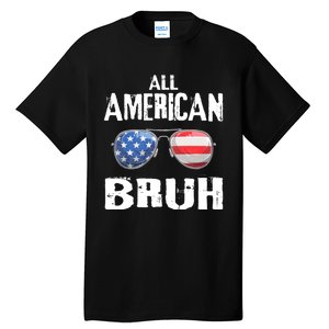 All American Bruh 4th Of July Patriotic Tall T-Shirt