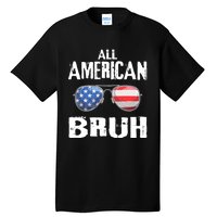 All American Bruh 4th Of July Patriotic Tall T-Shirt