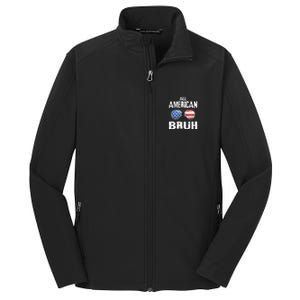 All American Bruh 4th Of July Patriotic Core Soft Shell Jacket