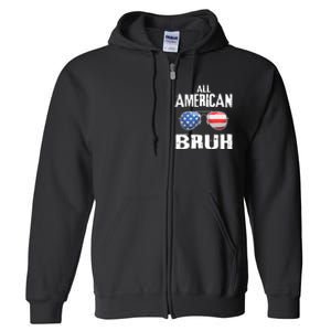 All American Bruh 4th Of July Patriotic Full Zip Hoodie