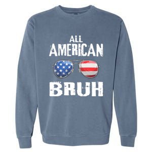 All American Bruh 4th Of July Patriotic Garment-Dyed Sweatshirt