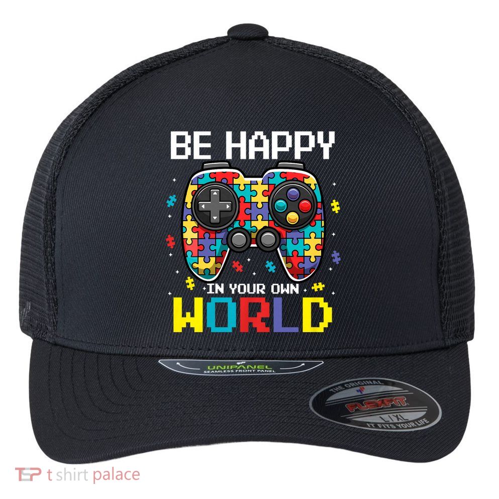 Autism Awareness Be Happy In Your Own World Gamer Flexfit Unipanel Trucker Cap