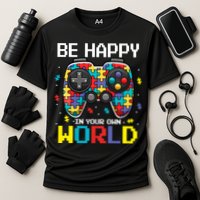 Autism Awareness Be Happy In Your Own World Gamer Performance Shirt