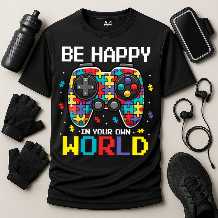 Autism Awareness Be Happy In Your Own World Gamer Performance Shirt