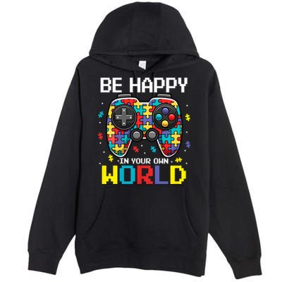 Autism Awareness Be Happy In Your Own World Gamer Premium Pullover Hoodie
