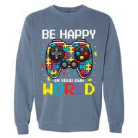 Autism Awareness Be Happy In Your Own World Gamer Garment-Dyed Sweatshirt