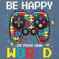Autism Awareness Be Happy In Your Own World Gamer Garment-Dyed Sweatshirt