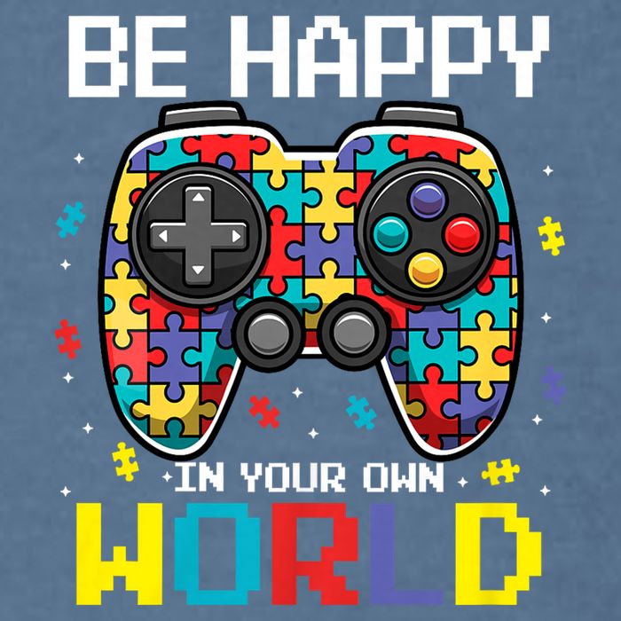 Autism Awareness Be Happy In Your Own World Gamer Garment-Dyed Sweatshirt